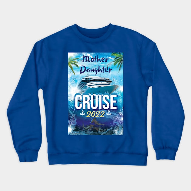 Mother Daughter Cruise 2022 Crewneck Sweatshirt by Tail To Paw Animal Support